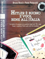 HITLER E' BUONO E VUOL BENE ALL'ITALIA. La storia e il costume nei quaderni dagli anni '30 a oggi. Come è cambiata l'Italia agli occhi dei bambini