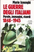 LE GUERRE DEGLI ITALIANI. Parole, immagini, ricordi 1848-1945