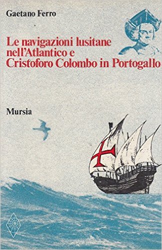LE NAVIGAZIONI LUSITANE NELL'ATLANTICO E CRISTOFORO COLOMBO IN PORTOGALLO