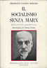 IL SOCIALISMO SENZA MARX. Studi e polemiche per una revisione della dottrina socialista. Scritti dal 1897 al 1930