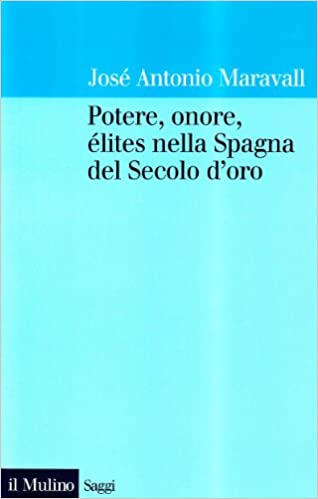 POTERE, ONORE, ELITES NELLA SPAGNA DEL SECOLO D'ORO