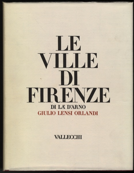 LE VILLE DI FIRENZE. Di qua d'Arno. Di là d'Arno (2 VOLUMI)
