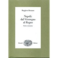 NAPOLI: DAL VICEREGNO AL REGNO. Storia economica
