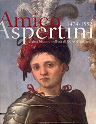 AMICO ASPERTINI 1474-1552. Artista bizzarro nell'età di Durer e Raffaello