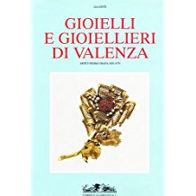 GIOIELLI E GIOIELLIERI DI VALENZA. Arte e storia orafa 1825-1975