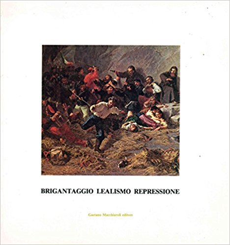 BRIGANTAGGIO LEALISMO REPRESSIONE NEL MEZZOGIORNO 1860-1870
