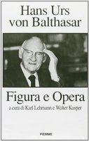 HANS URS VON BALTHASAR. Figura e opera