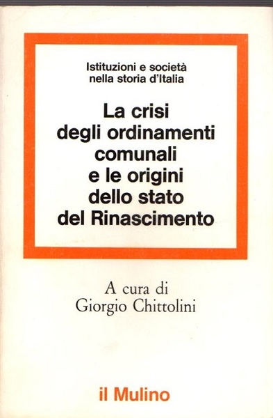 LA CRISI DEGLI ORDINAMENTI COMUNALI E LE ORIGINI DELLO STATO DEL RINASCIMENTO