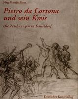 PIETRO DA CORTONA UND SEIN KREIS. Die Zeichnungen in Dusseldorf