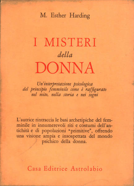 I MISTERI DELLA DONNA. Un'interpretazione psicologica del principio femminile come è raffigurato nel mito, nella storia e nei sogni
