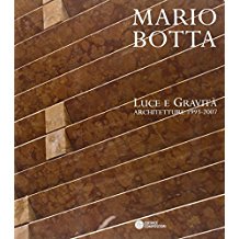 MARIO BOTTA. LUCE E GRAVITA'. Architetture 1993-2007