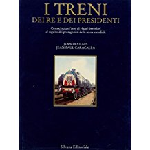 I TRENI DEI RE E DEI PRESIDENTI. Centocinquant'anni di viaggi ferroviari al seguito dei protagonisti della scena mondiale