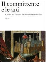 IL COMMITTENTE E LE ARTI. Cosimo de' Medici e il Rinascimento fiorentino