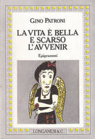 LA VITA E' BELLA E SCARSO L'AVVENIR. Epigrammi