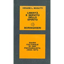 LIBERTA' E SERVITU' DELLO SPIRITO. Diario culturale di uno psicoanalista (1945-1971)