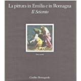 LA PITTURA IN EMILIA E IN ROMAGNA. IL SEICENTO (2 Volumi)