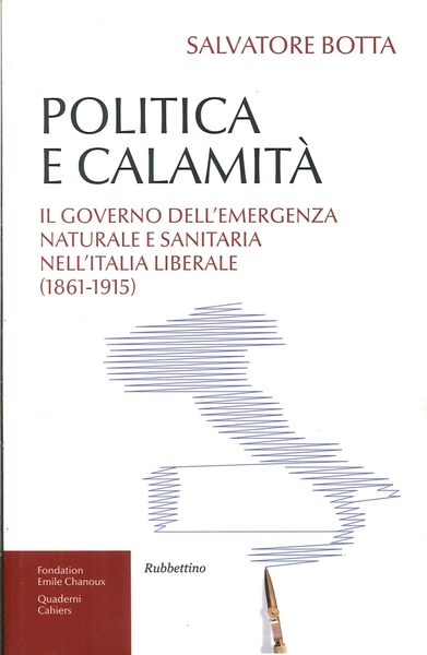 POLITICA E CALAMITA'. Il governo dell'emergenza naturale e sanitaria nell'Italia liberale (1861-1915)