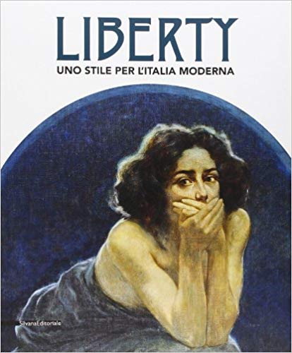 LIBERTY. UNO STILE PER L'ITALIA MODERNA