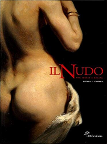 IL NUDO FRA IDEALE E REALTA'. Pittura e scultura. Dal Neoclassicismo ad oggi
