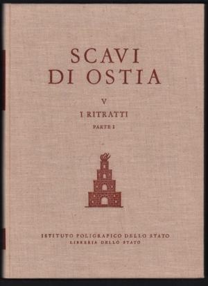 SCAVI DI OSTIA. VOLUME QUINTO. I RITRATTI. PARTE I. RITRATTI GRECI E ROMANI FINO AL 160 CIRCA D. C.
