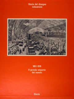 STORIA DEL DISEGNO INDUSTRIALE. 1851-1918 Il grande emporio del mondo