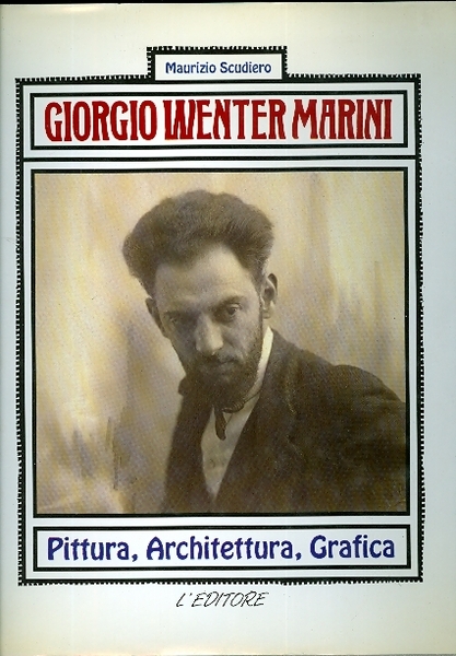 GIORGIO WENTER MARINI. Pittura, architettura, grafica