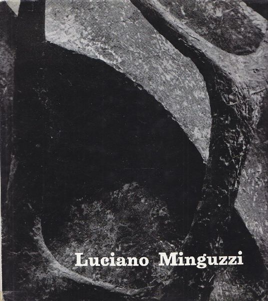 LUCIANO MINGUZZI. Sculture dal 1951 al '61