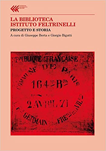 LA BIBLIOTECA ISTITUTO FELTRINELLI. Progetto e storia