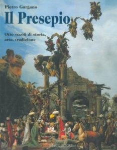 IL PRESEPIO. Otto secoli di storia, arte, tradizione