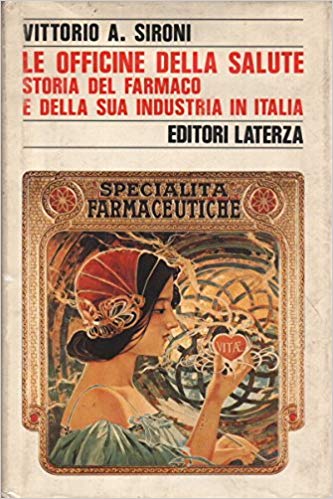 LE OFFICINE DELLA SALUTE. Storia del farmaco e della sua industria in Italia dall'Unità al Mercato Unico Europeo (1861-1992)