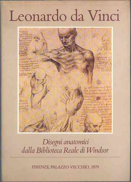 LEONARDO DA VINCI. Disegni anatomici dalla Biblioteca Reale di Windsor