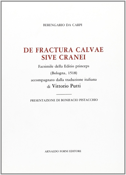 DE FRACTURA CALVAE SIVE CRANEI. Facsimile della Editio princeps (Bologna, 1518) accompagnato dalla traduzione italiana di Vittorio Putti