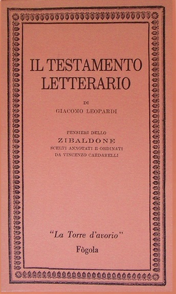 IL TESTAMENTO LETTERARIO. Pensieri dello Zibaldone scelti, annotati e ordinati da Vincenzo Cardarelli