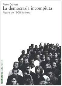 LA DEMOCRAZIA INCOMPIUTA. Figure del '900 italiano