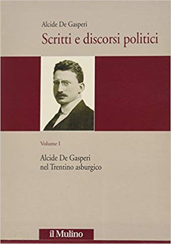 SCRITTI E DISCORSI POLITICI. Volume 1. Alcide De Gasperi nel Trentino asburgico