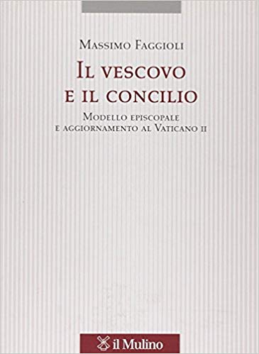 IL VESCOVO E IL CONCILIO. Modello episcopale e aggiornamento al Vaticano II