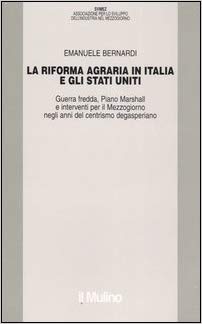 LA RIFORMA AGRARIA IN ITALIA E GLI STATI UNITI. Guerra fredda, Piano Marshall e interventi per il Mezzogiorno negli anni del centrismo degasperiano