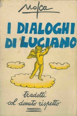 I DIALOGHI DI LUCIANO. Tradotti col dovuto rispetto