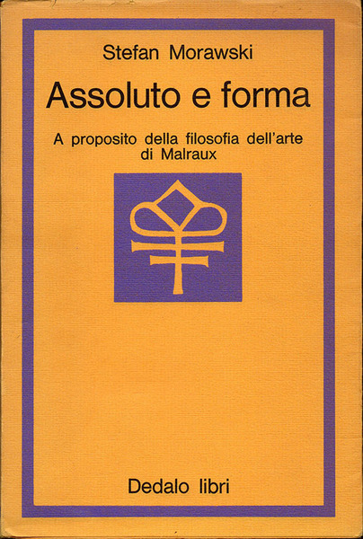 ASSOLUTO E FORMA. A proposito della filosofia dell'arte di Malraux