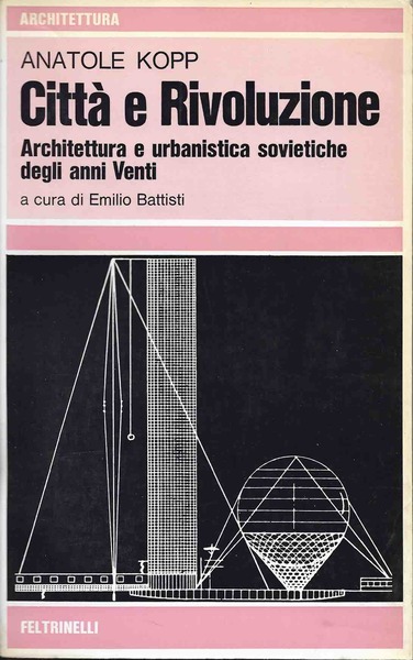 CITTA' E RIVOLUZIONE. Architettura e urbanistica sovietiche degli anni Venti