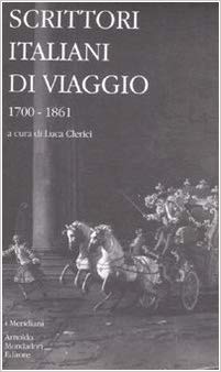 SCRITTORI ITALIANI DI VIAGGIO. Volume primo 1700-1861