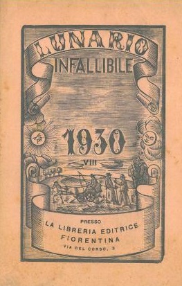 LUNARIO INFALLIBILE COMPILATO DA UNA COMPAGNIA DI GIOVANI LIETI E MORIGERATI PER L'ANNO 1930 ANNO VIII