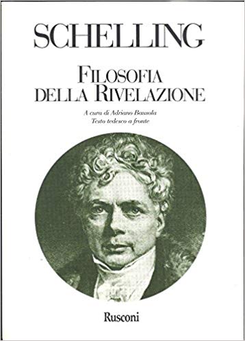FILOSOFIA DELLA RIVELAZIONE (Secondo l'edizione postuma del 1858 curata da Karl Friedrich August Schelling)