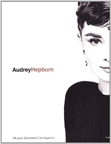 AUDREY HEPBURN. Una donna, lo stile / A woman, the style