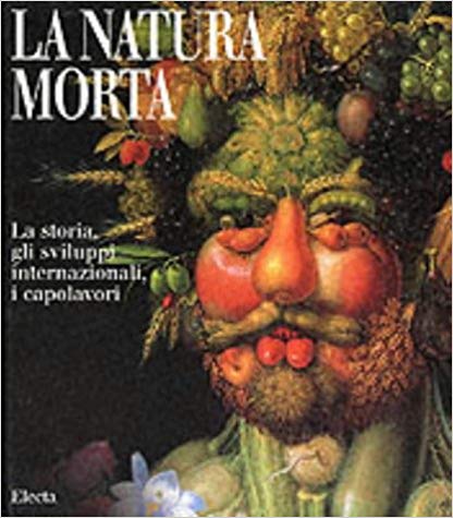 LA NATURA MORTA. La storia, gli sviluppi internazionali, i capolavori