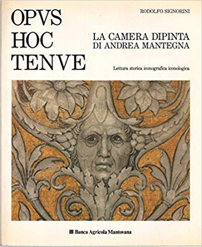 OPUS HOC TENUE. La camera dipinta di Andrea Mantegna. Lettura storica, iconografica, iconologica
