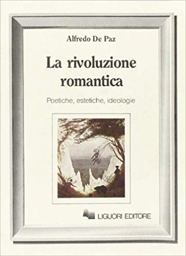 LA RIVOLUZIONE ROMANTICA. Poetiche, estetiche, ideologie