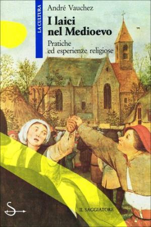 I LAICI NEL MEDIOEVO. Pratiche ed esperienze religiose