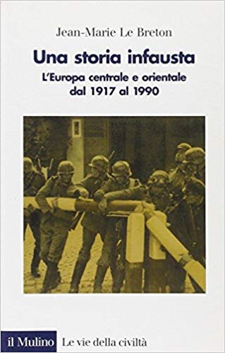 UNA STORIA INFAUSTA. L'Europa centrale e orientale dal 1917 al 1990