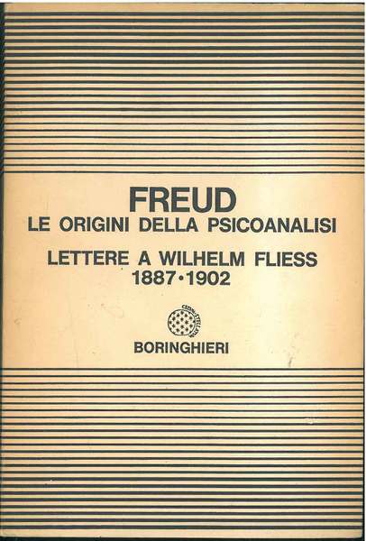 LE ORIGINI DELLA PSICOANALISI: LETTERE A WILHELM FLIESS 1887-1902